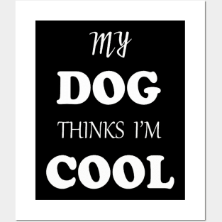 My DOG thinks I'M cool Posters and Art